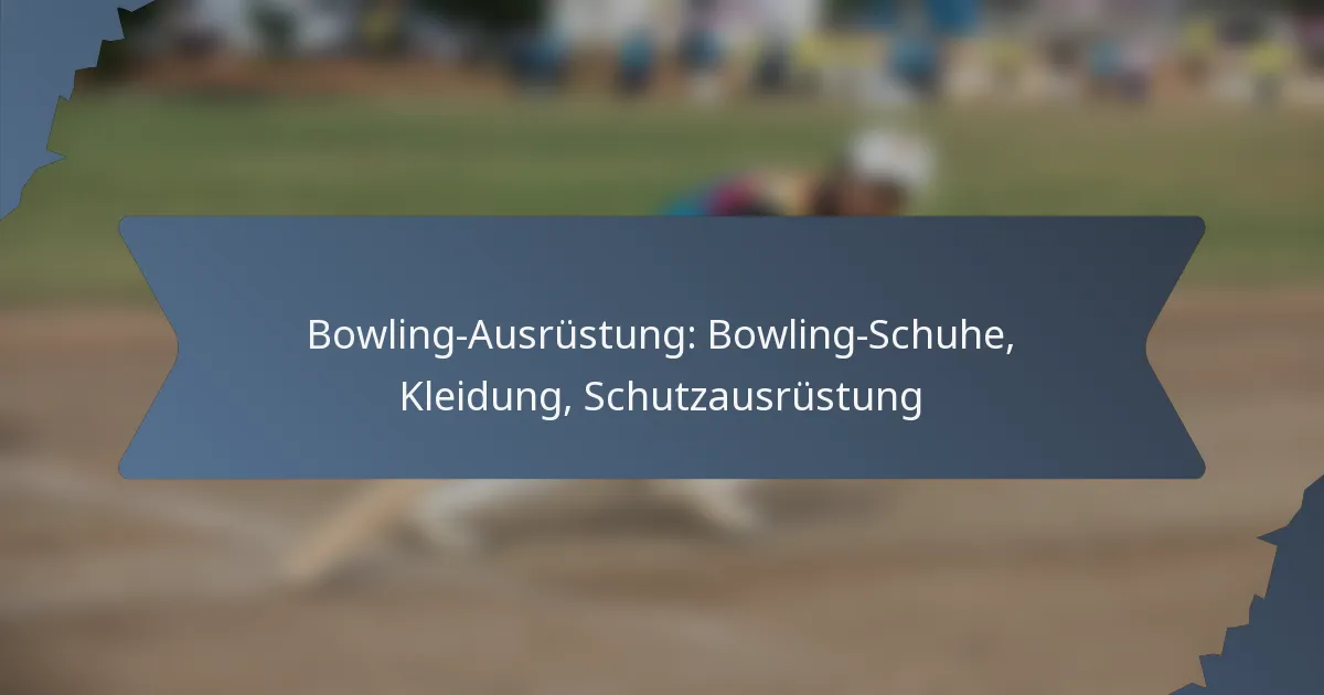 Bowling-Ausrüstung: Bowling-Schuhe, Kleidung, Schutzausrüstung