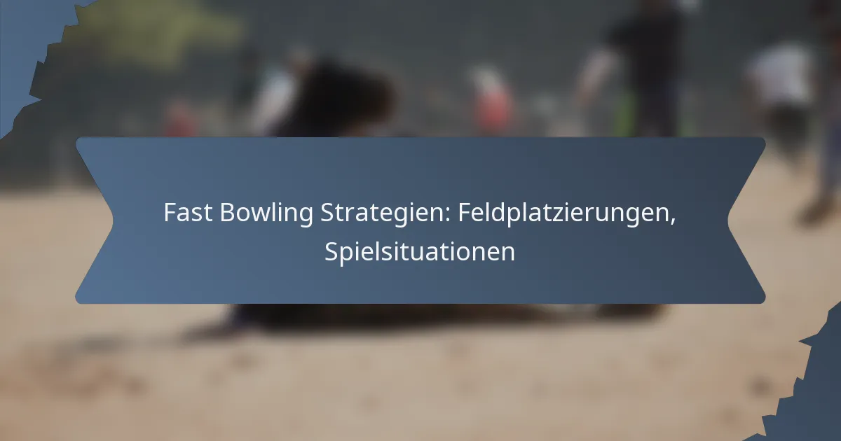 Fast Bowling Strategien: Feldplatzierungen, Spielsituationen