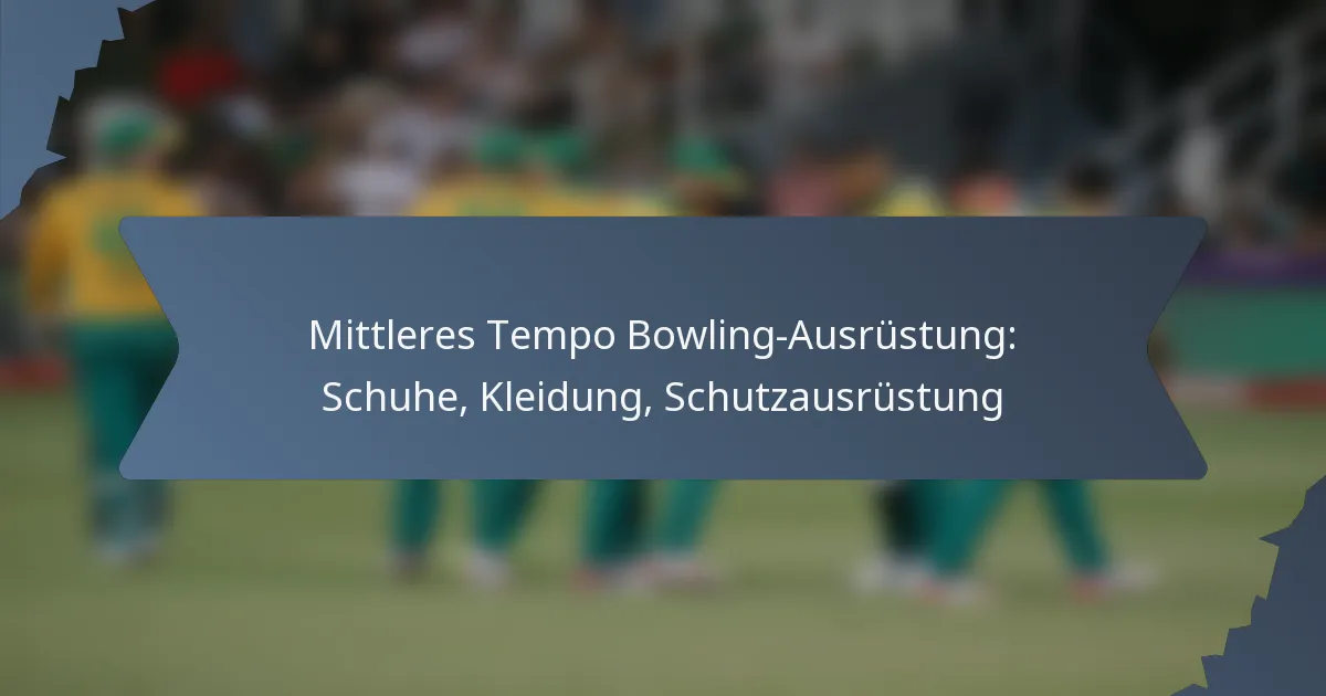 Mittleres Tempo Bowling-Ausrüstung: Schuhe, Kleidung, Schutzausrüstung