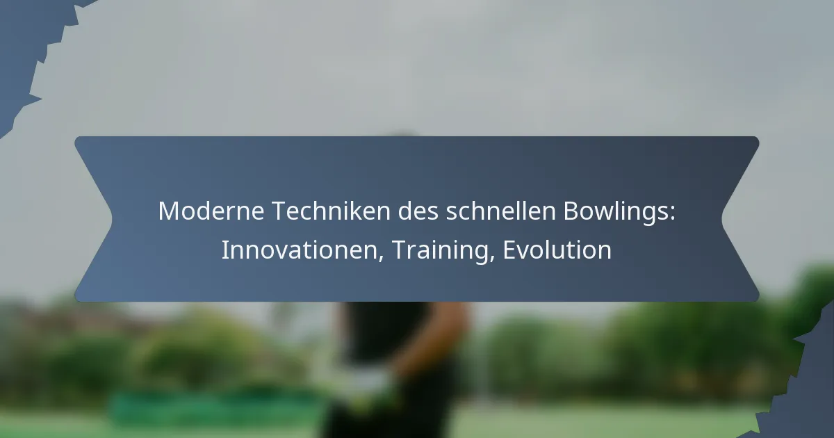 Moderne Techniken des schnellen Bowlings: Innovationen, Training, Evolution
