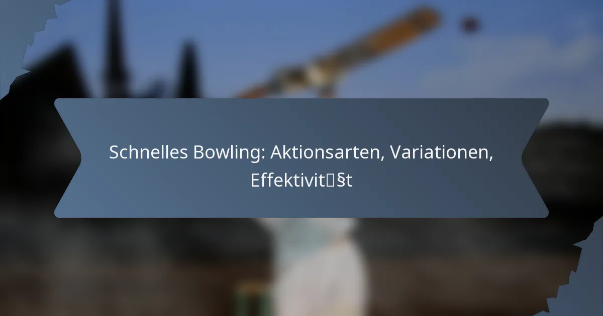 Schnelles Bowling: Aktionsarten, Variationen, Effektivität