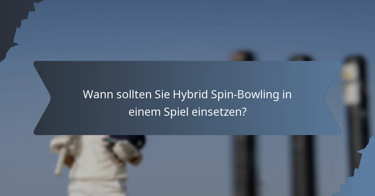 Wann sollten Sie Hybrid Spin-Bowling in einem Spiel einsetzen?