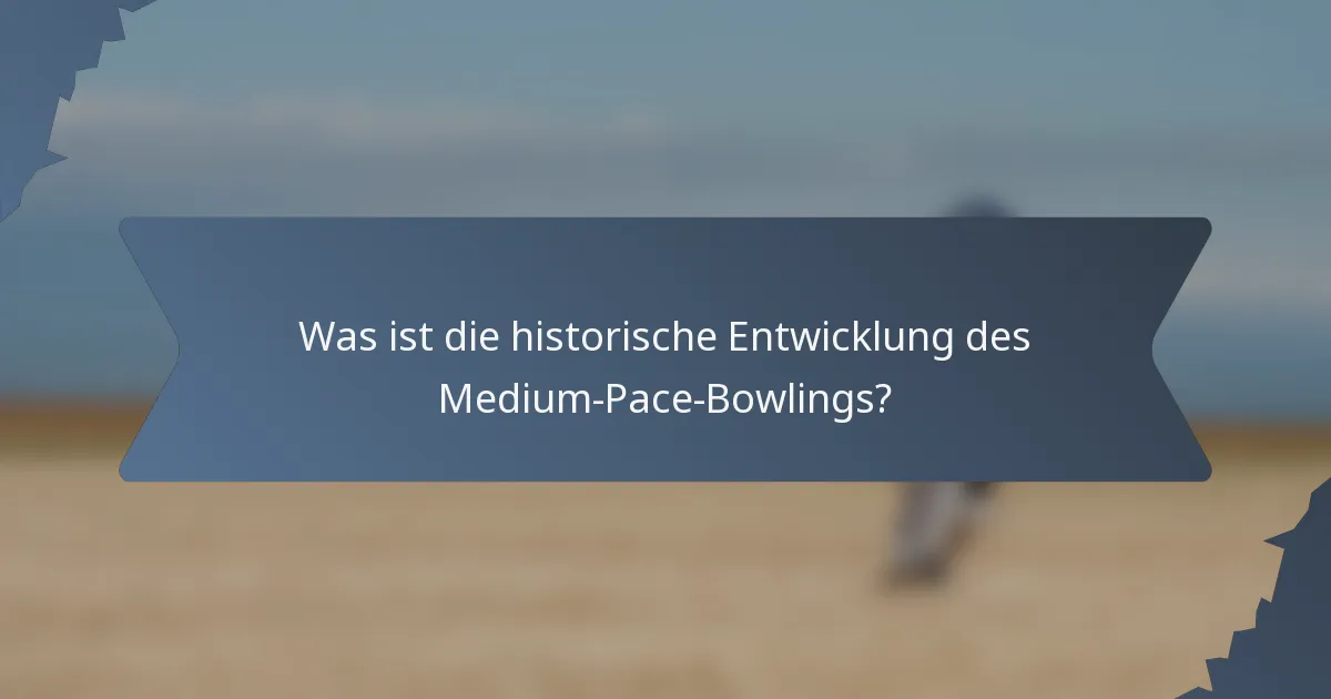 Was ist die historische Entwicklung des Medium-Pace-Bowlings?