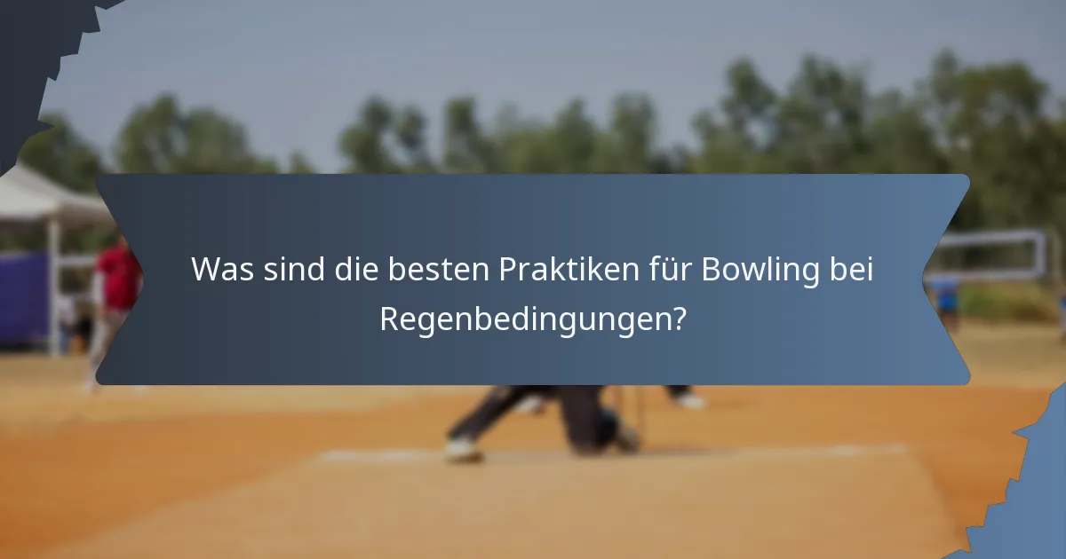 Was sind die besten Praktiken für Bowling bei Regenbedingungen?