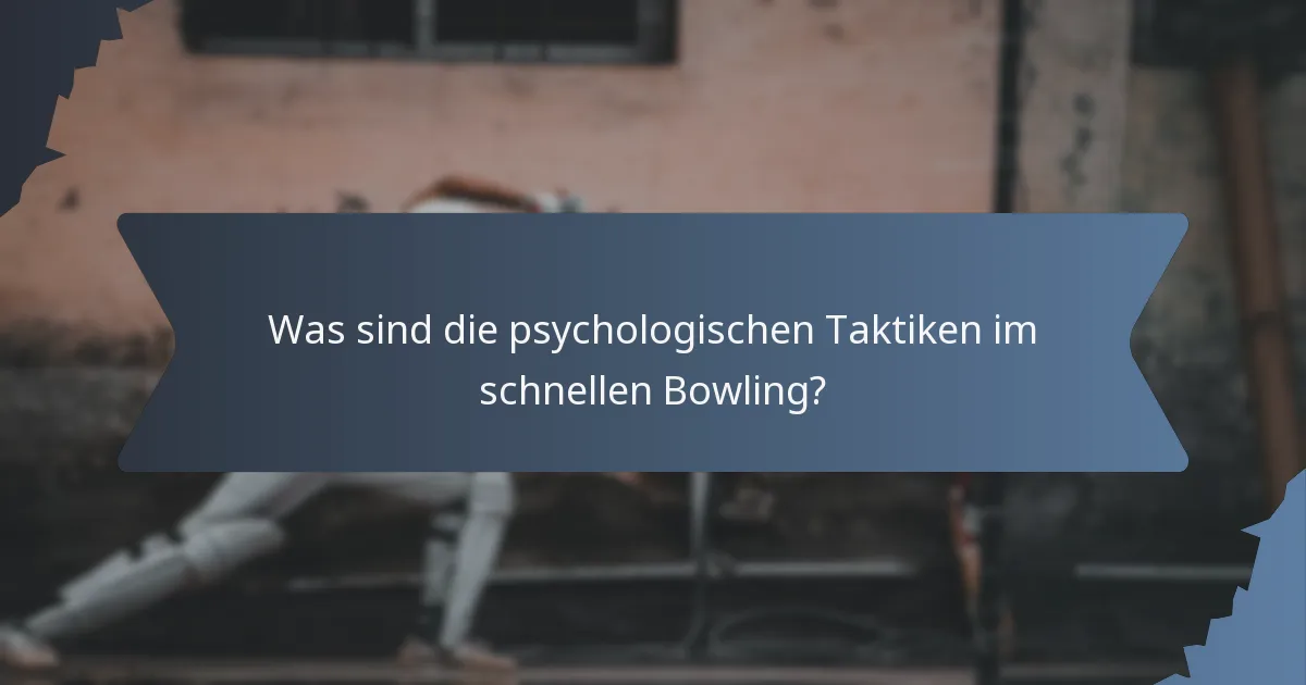 Was sind die psychologischen Taktiken im schnellen Bowling?