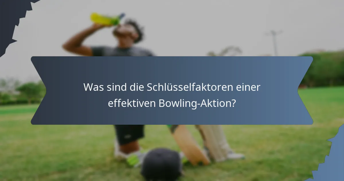 Was sind die Schlüsselfaktoren einer effektiven Bowling-Aktion?