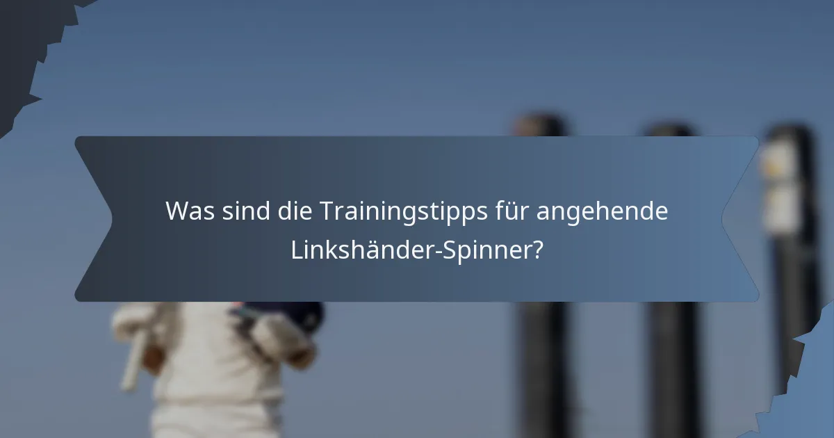 Was sind die Trainingstipps für angehende Linkshänder-Spinner?