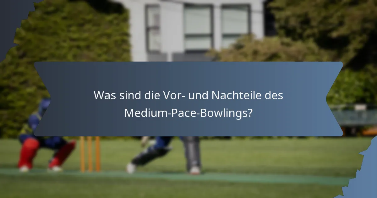 Was sind die Vor- und Nachteile des Medium-Pace-Bowlings?