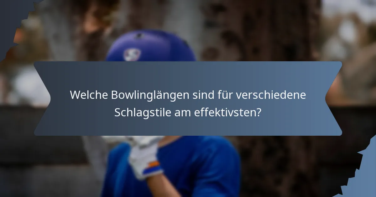 Welche Bowlinglängen sind für verschiedene Schlagstile am effektivsten?