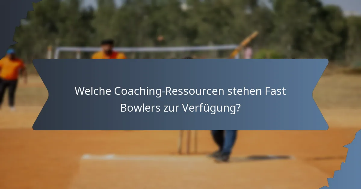 Welche Coaching-Ressourcen stehen Fast Bowlers zur Verfügung?