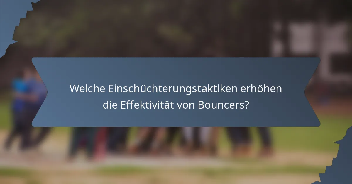 Welche Einschüchterungstaktiken erhöhen die Effektivität von Bouncers?