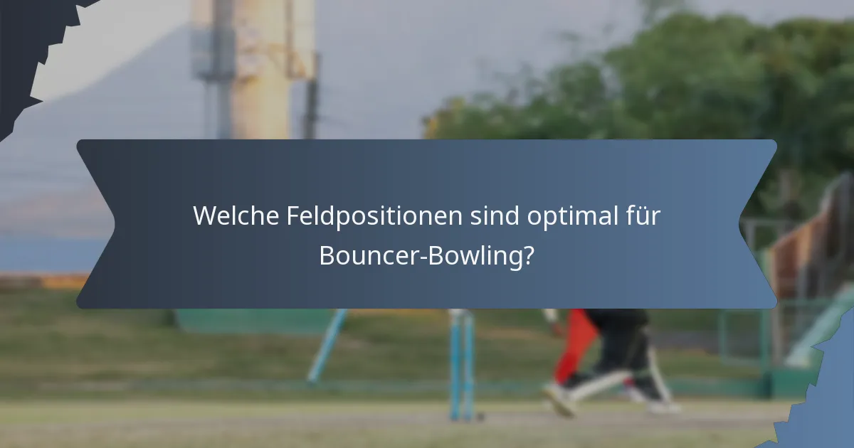 Welche Feldpositionen sind optimal für Bouncer-Bowling?