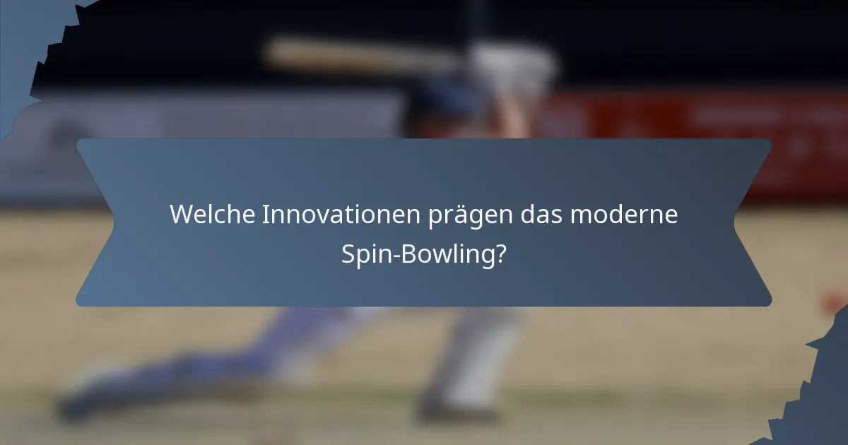 Welche Innovationen prägen das moderne Spin-Bowling?