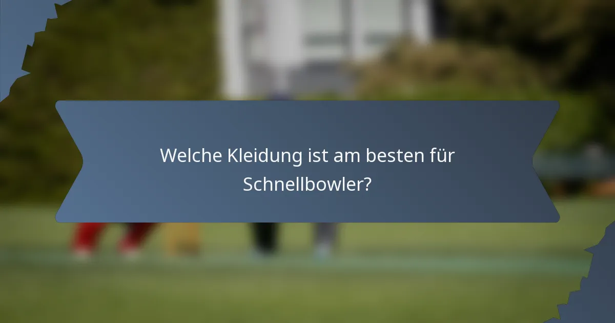 Welche Kleidung ist am besten für Schnellbowler?