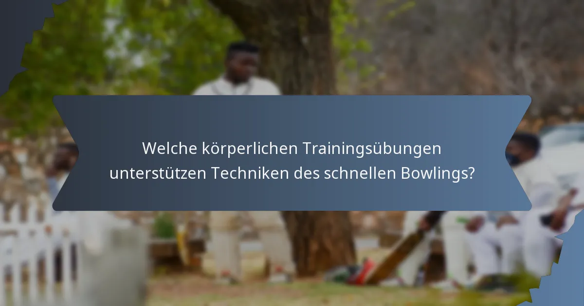 Welche körperlichen Trainingsübungen unterstützen Techniken des schnellen Bowlings?