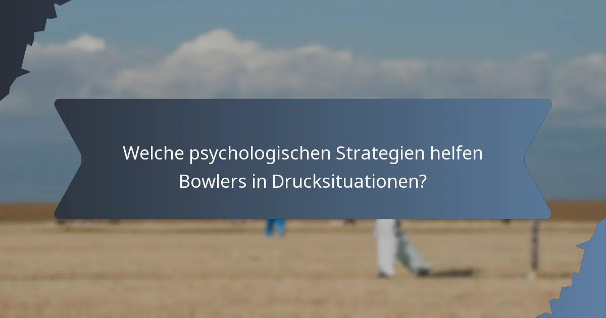 Welche psychologischen Strategien helfen Bowlers in Drucksituationen?
