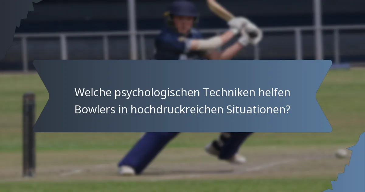 Welche psychologischen Techniken helfen Bowlers in hochdruckreichen Situationen?