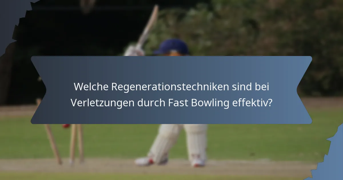 Welche Regenerationstechniken sind bei Verletzungen durch Fast Bowling effektiv?