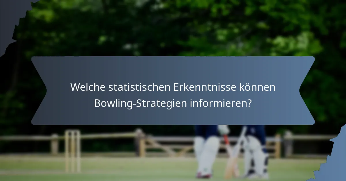 Welche statistischen Erkenntnisse können Bowling-Strategien informieren?