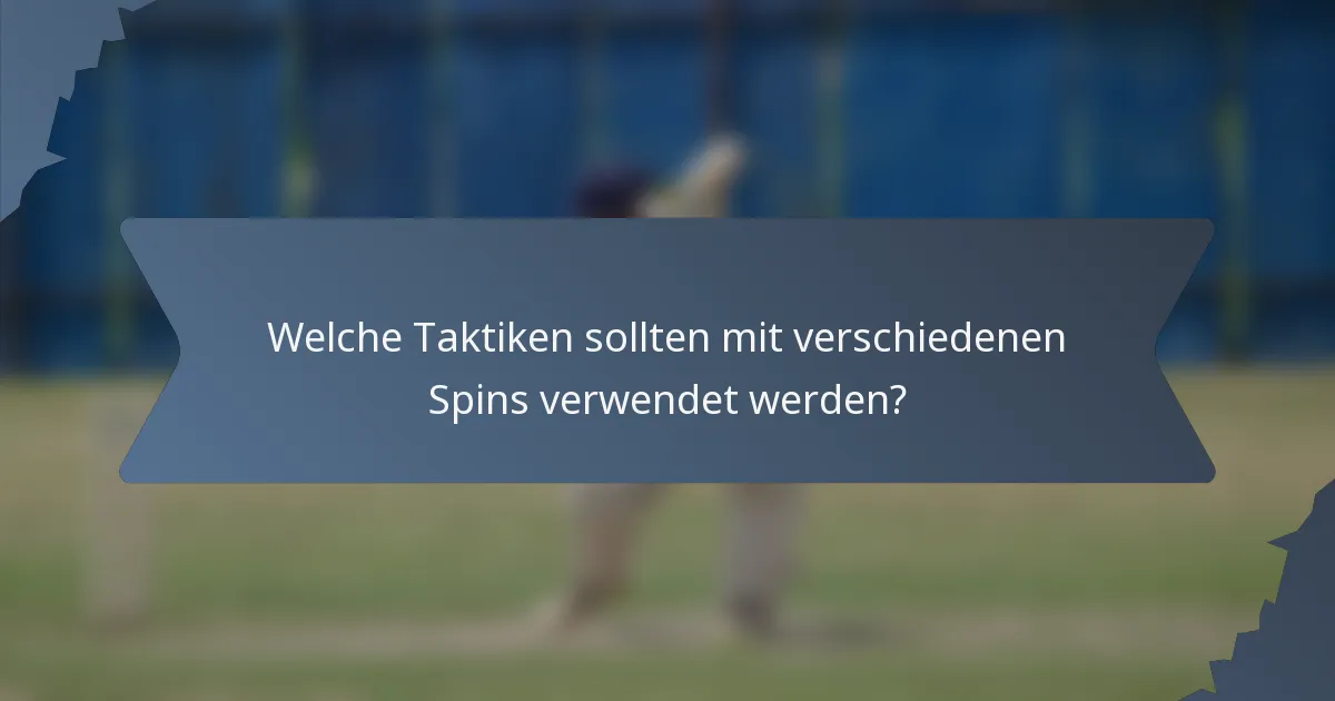 Welche Taktiken sollten mit verschiedenen Spins verwendet werden?