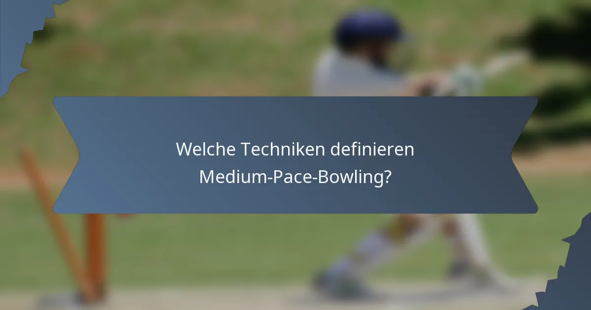 Welche Techniken definieren Medium-Pace-Bowling?