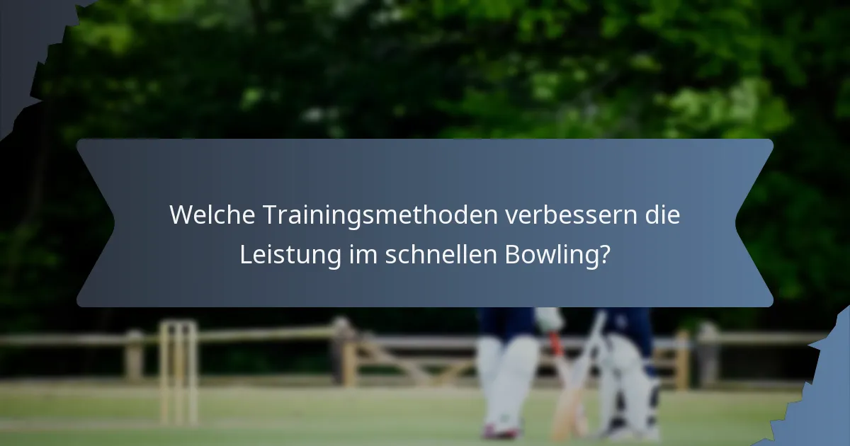 Welche Trainingsmethoden verbessern die Leistung im schnellen Bowling?
