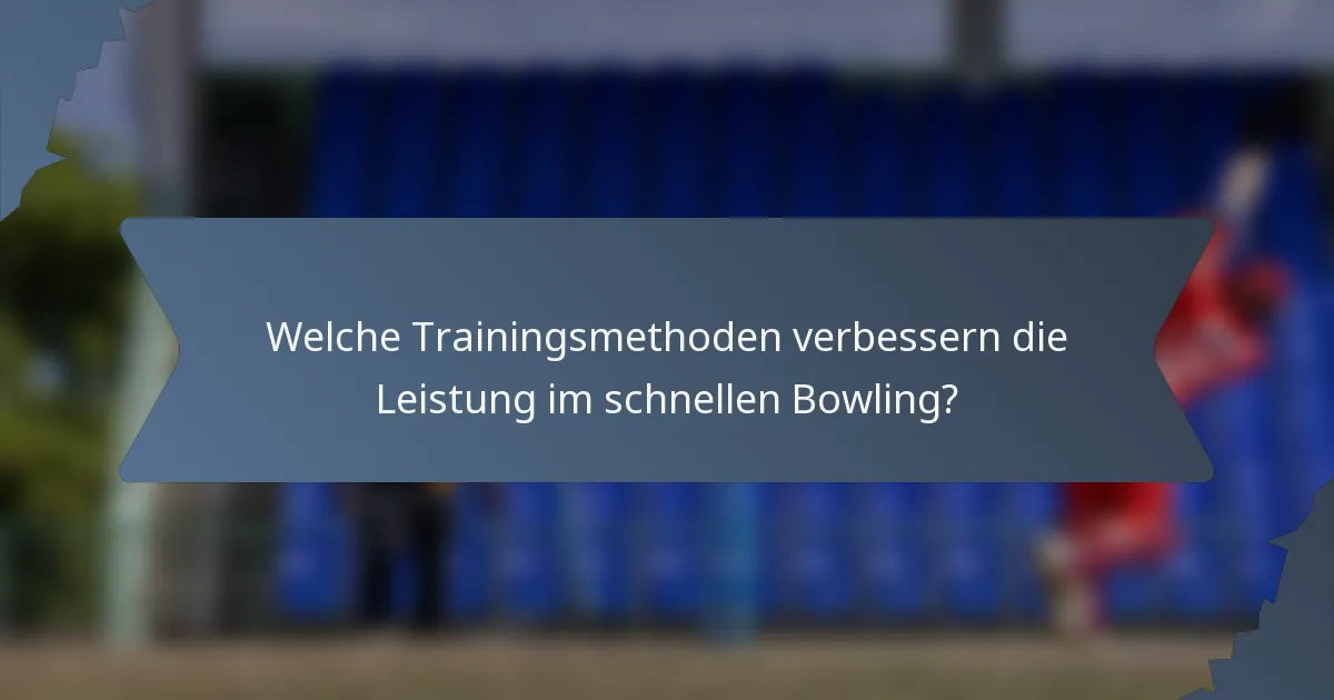 Welche Trainingsmethoden verbessern die Leistung im schnellen Bowling?