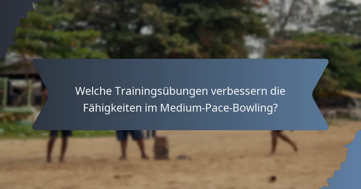 Welche Trainingsübungen verbessern die Fähigkeiten im Medium-Pace-Bowling?