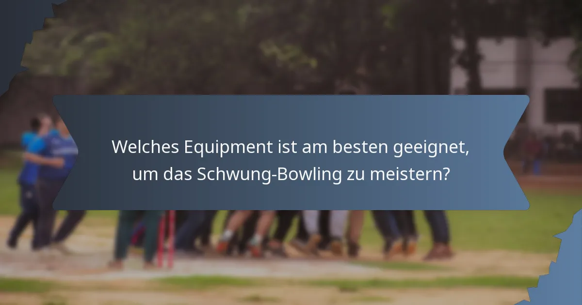 Welches Equipment ist am besten geeignet, um das Schwung-Bowling zu meistern?