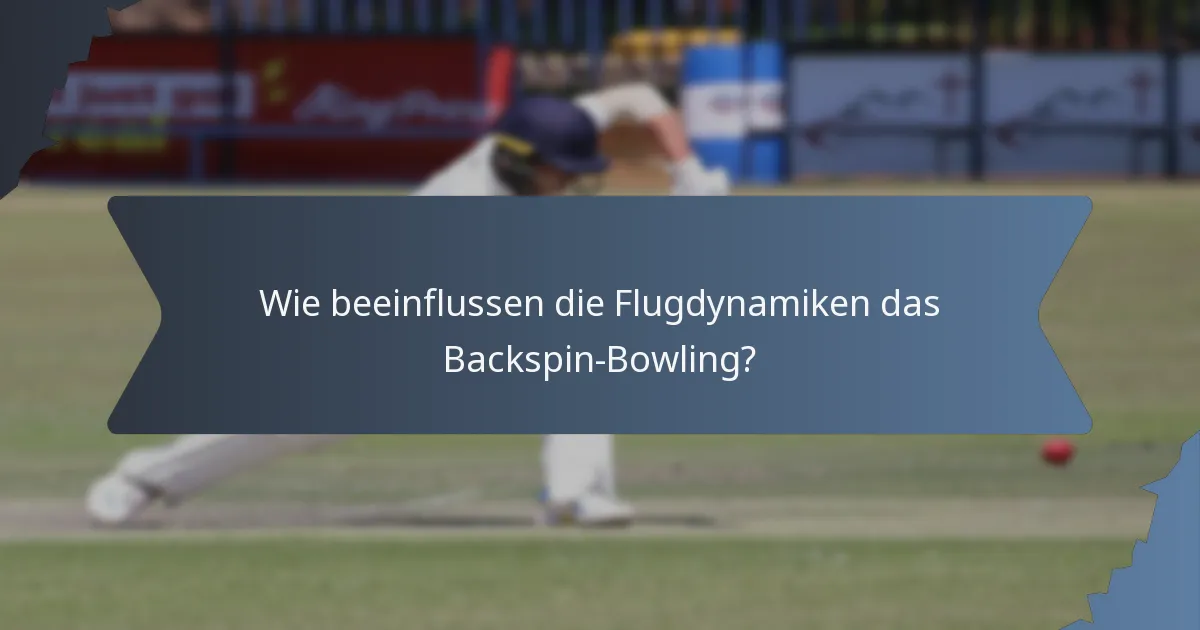 Wie beeinflussen die Flugdynamiken das Backspin-Bowling?
