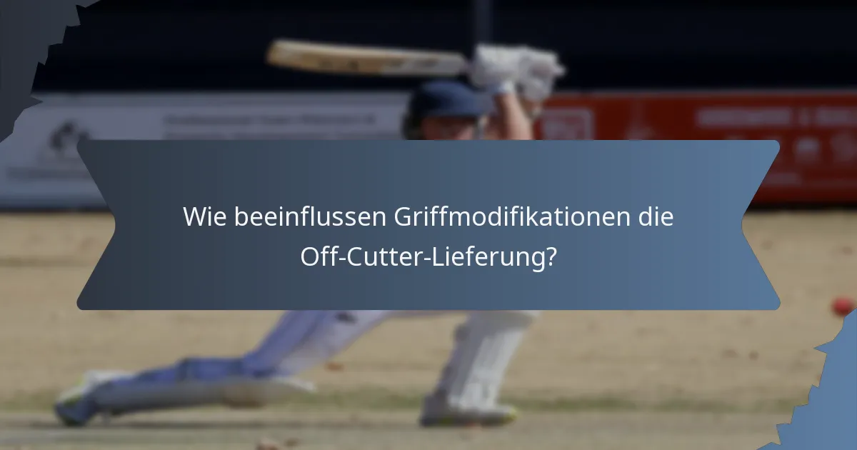 Wie beeinflussen Griffmodifikationen die Off-Cutter-Lieferung?