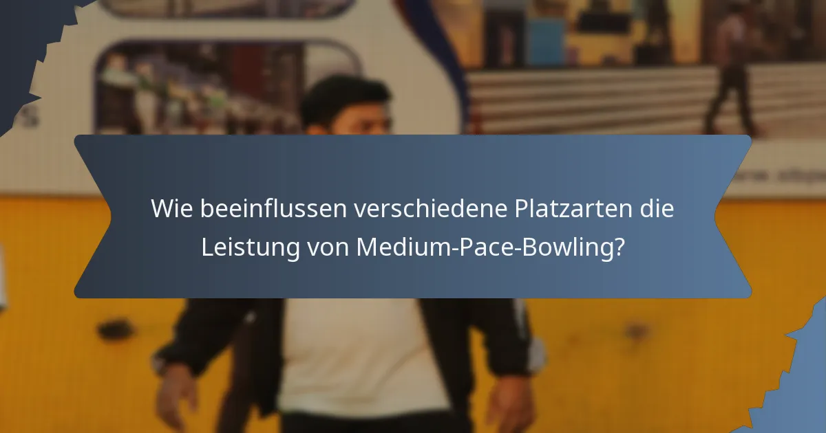Wie beeinflussen verschiedene Platzarten die Leistung von Medium-Pace-Bowling?