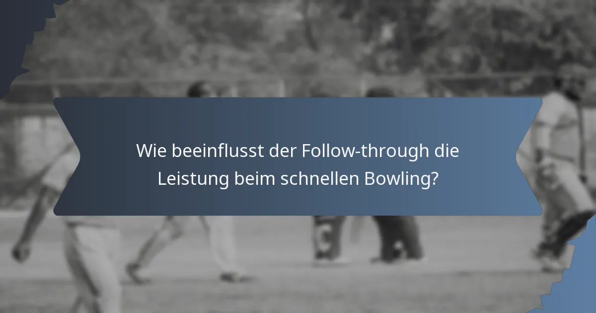 Wie beeinflusst der Follow-through die Leistung beim schnellen Bowling?