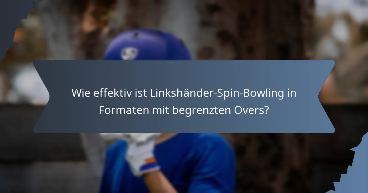 Wie effektiv ist Linkshänder-Spin-Bowling in Formaten mit begrenzten Overs?
