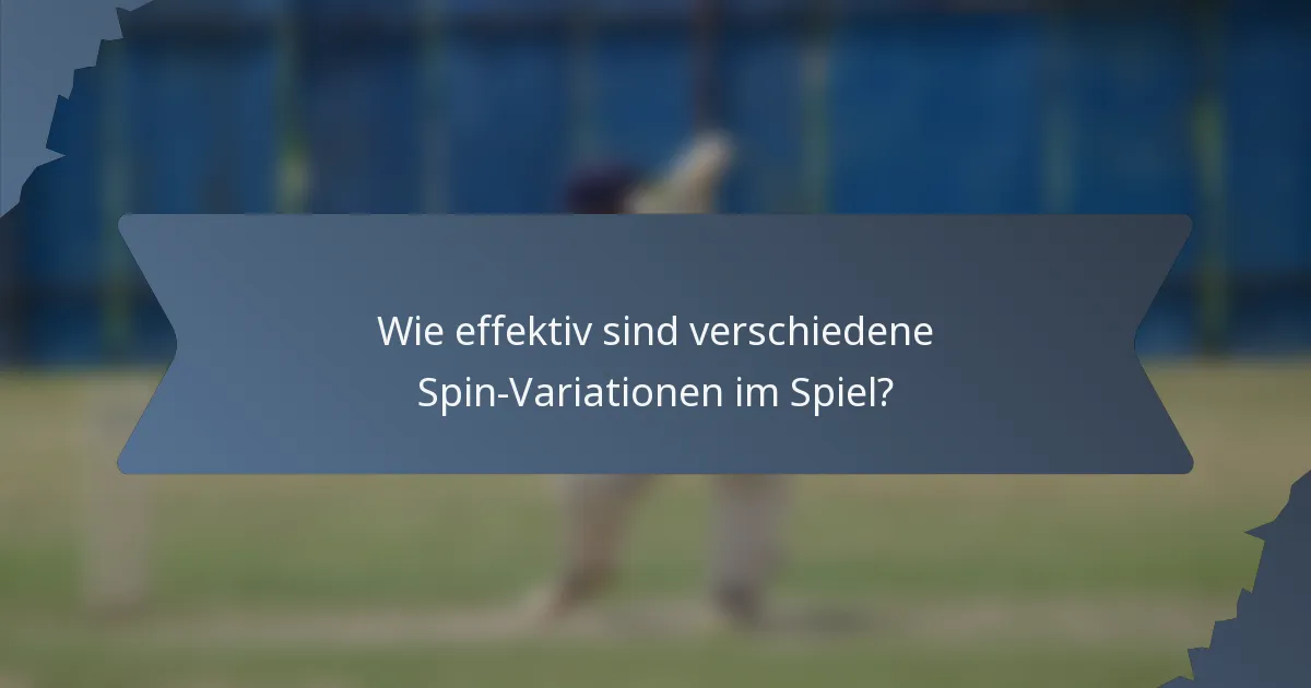 Wie effektiv sind verschiedene Spin-Variationen im Spiel?