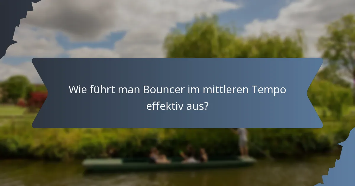 Wie führt man Bouncer im mittleren Tempo effektiv aus?