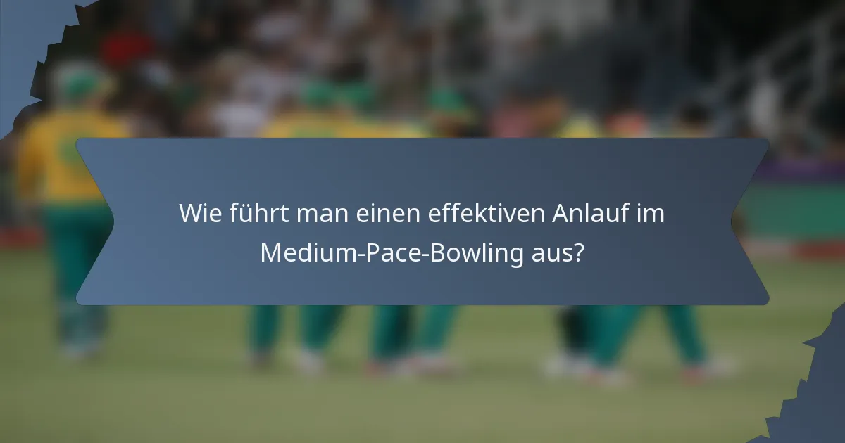 Wie führt man einen effektiven Anlauf im Medium-Pace-Bowling aus?