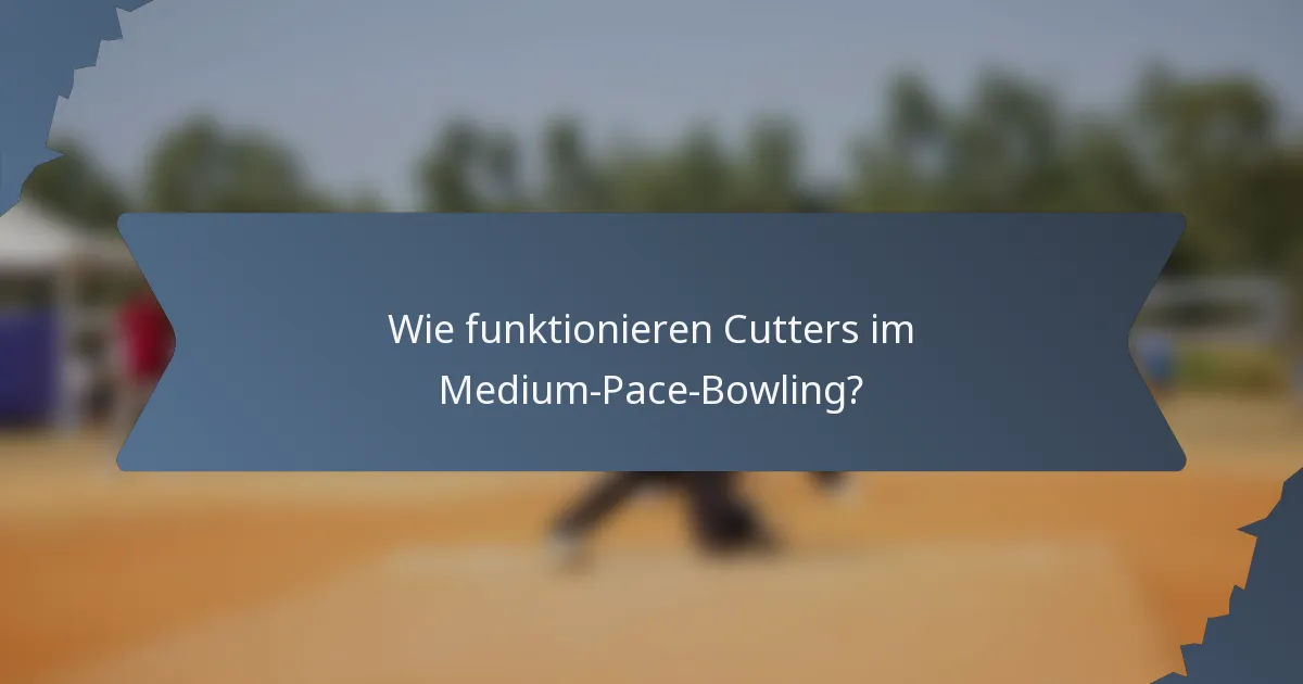 Wie funktionieren Cutters im Medium-Pace-Bowling?