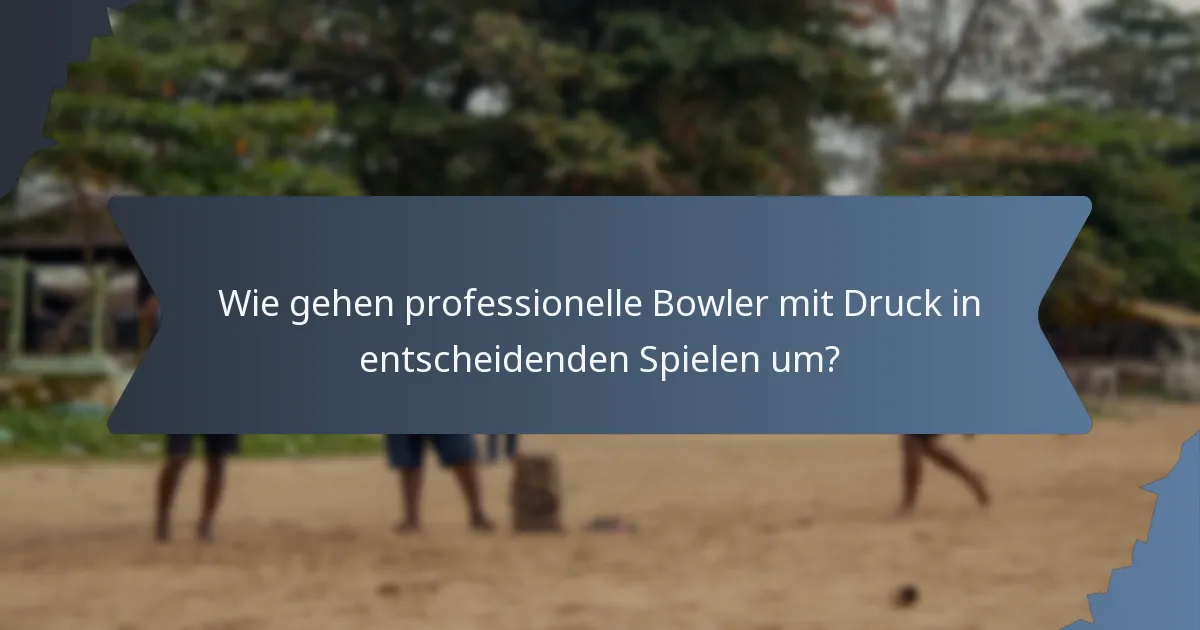 Wie gehen professionelle Bowler mit Druck in entscheidenden Spielen um?