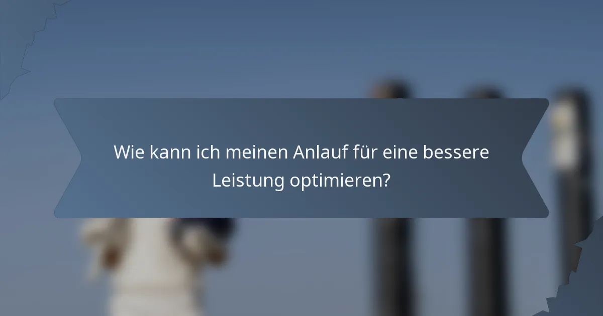Wie kann ich meinen Anlauf für eine bessere Leistung optimieren?