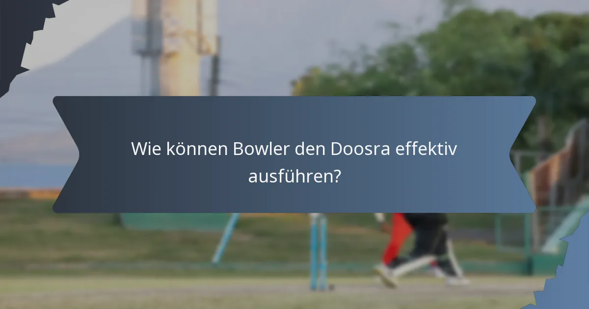 Wie können Bowler den Doosra effektiv ausführen?