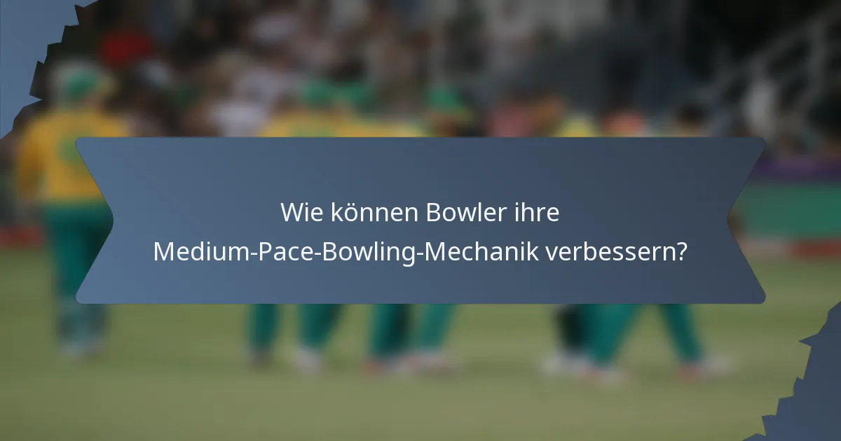 Wie können Bowler ihre Medium-Pace-Bowling-Mechanik verbessern?