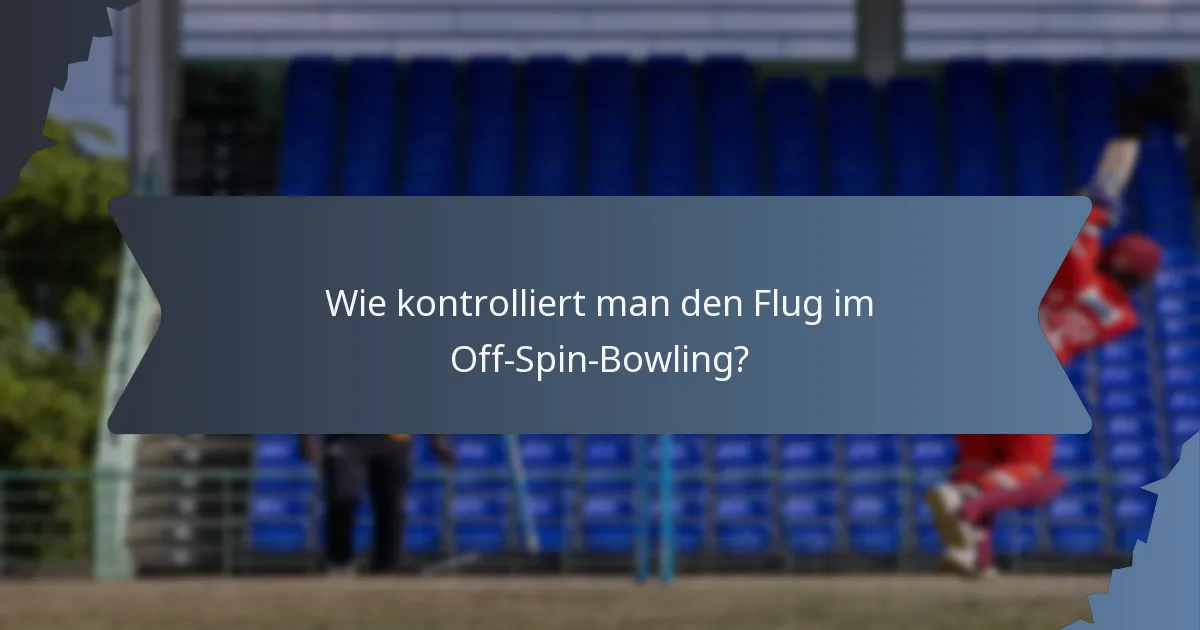 Wie kontrolliert man den Flug im Off-Spin-Bowling?