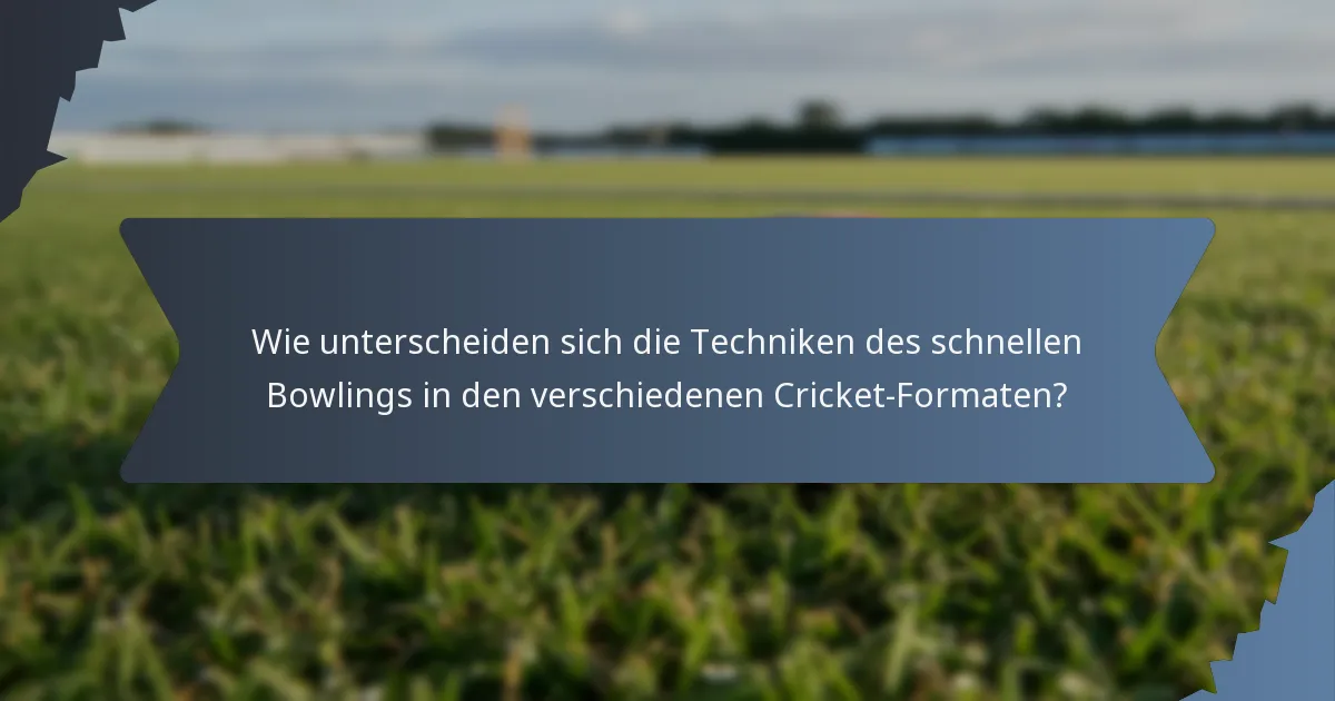 Wie unterscheiden sich die Techniken des schnellen Bowlings in den verschiedenen Cricket-Formaten?